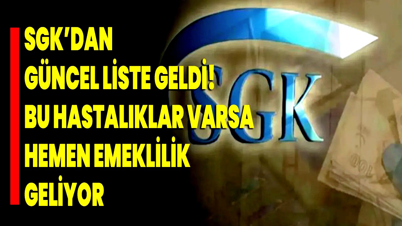 SGK listeyi yayımladı; Bu hastalıklarla emeklilik kapıları açıldı